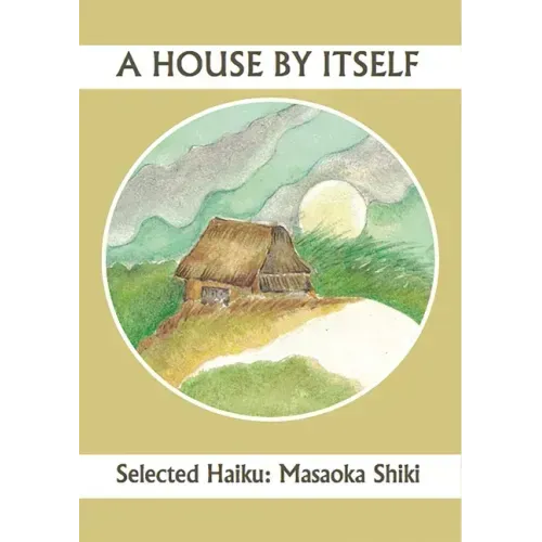 A House by Itself: Selected Haiku of Shiki