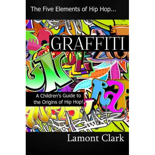 Graffiti: A Children's Guide to the Origins of Hip Hop