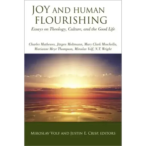 Joy and Human Flourishing: Essays on Theology, Culture and the Good Life