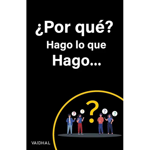 ¿Por qué? Hago lo que Hago