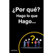 ¿Por qué? Hago lo que Hago
