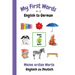 My First Words A - Z English to German: Bilingual Learning Made Fun and Easy with Words and Pictures