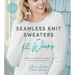 Seamless Knit Sweaters in 2 Weeks: 20 Patterns for Flawless Cardigans, Pullovers, Tees and More