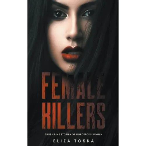 Female Killers: True Crime Stories of Murderous Women