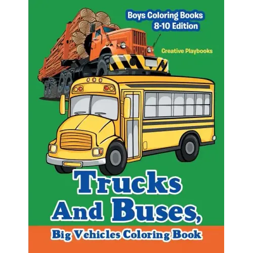 Trucks And Buses, Big Vehicles Coloring Book - Boys Coloring Books 8-10 Edition