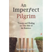 An Imperfect Pilgrim: Trauma and Healing on This Side of the Rainbow