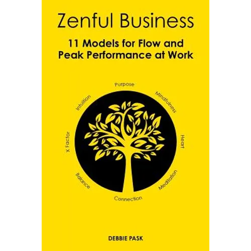 Zenful Business: 11 Models for Flow and Peak Performance at Work