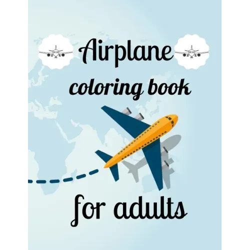 Airplane coloring book for adults: A Coloring Book of 35 Unique Airplane Coe Stress relief Book Designs Paperback