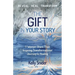 The Gift In Your Story: 11 Women Share Their Inspiring Transformational Journey to Healing