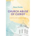 Church Abuse of Clergy: A Radical New Understanding