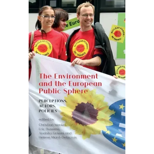 The Environment and the European Public Sphere: Perceptions, Actors, Policies