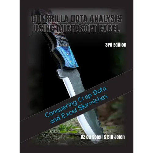Guerrilla Data Analysis Using Microsoft Excel: Overcoming Crap Data and Excel Skirmishes