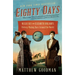 Eighty Days: Nellie Bly and Elizabeth Bisland's History-Making Race Around the World