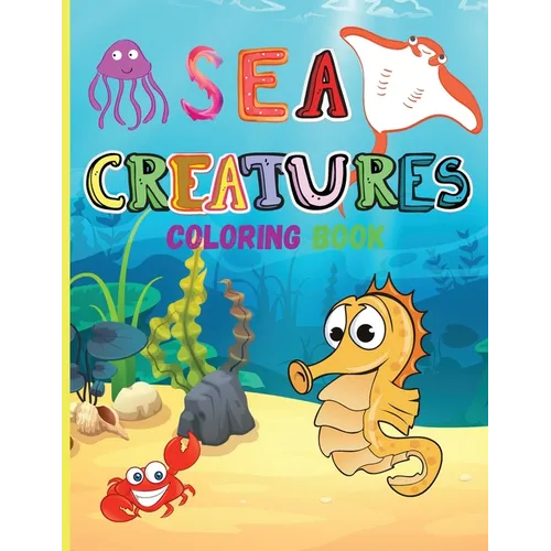 Sea Creatures: Amazing Coloring Book for Kids Ocean Animals Sea Creatures Fish: Big Coloring Books For Toddlers, Boys and Girls The Magical Underwater