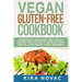 Vegan Gluten Free Cookbook: Nutritious and Delicious, 100% Vegan + Gluten Free Recipes to Improve Your Health, Lose Weight, and Feel Amazing