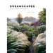 Dreamscapes: Inspiration and Beauty in Gardens Near and Far