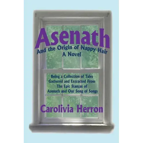 Asenath and the Origin of Nappy Hair: Being a Collection of Tales Gathered and Extracted from the Epic Stanzas of Asenath and Our Song of Songs