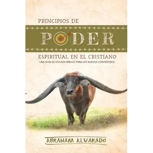 Principios de poder espiritual en el cristiano: Una guía de estudio bíblico para los nuevos convertidos