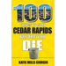 100 Things to Do in Cedar Rapids Before You Die