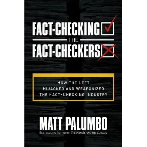 Fact-Checking the Fact-Checkers: How the Left Hijacked and Weaponized the Fact-Checking Industry