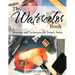The Watercolor Book: Materials and Techniques for Today's Artists