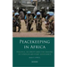Peacekeeping in Africa: Politics, Security and the Failure of Foreign Military Assistance