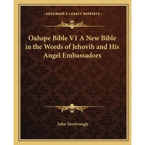 Oahspe Bible V1 a New Bible in the Words of Jehovih and His Angel Embassadors