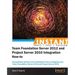 Instant Team Foundation Server 2012 and Project Server 2010 Integration How-to