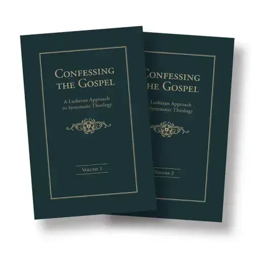 Confessing the Gospel: A Lutheran Approach to Systematic Theology - 2 Volume Set