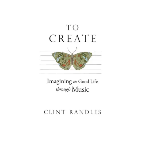 To Create: Imagining the Good Life Through Music