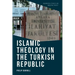 Islamic Theology in the Turkish Republic