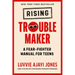 Rising Troublemaker: A Fear-Fighter Manual for Teens