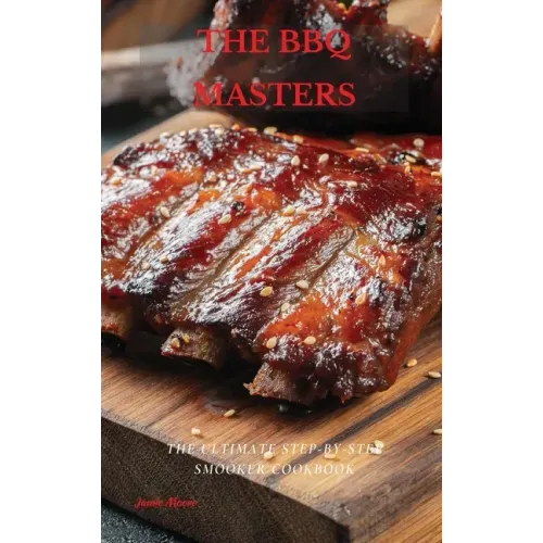 The BBQ Masters: The Ultimate Step-By-Step Smooker Cookbook