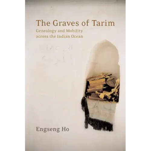 The Graves of Tarim: Genealogy and Mobility Across the Indian Ocean Volume 3