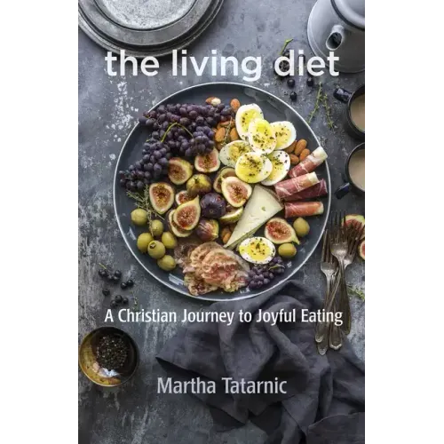 The Living Diet: A Christian Journey to Joyful Eating