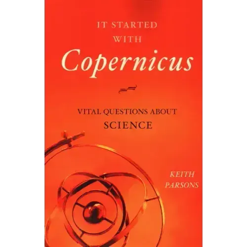 It Started with Copernicus: Vital Questions about Science