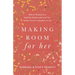 Making Room for Her: Biblical Wisdom for a Healthier Relationship with Your Mother-In-Law or Daughter-In-Law