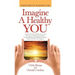Imagine a Healthy You: A Book Full of Powerful Secrets for Your Recovery. A Step-by-Step Guide for Increased Wellness and Healing for Patient