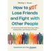 How to NOT Lose Friends and Fight with Other People: An Entertaining Fable about Mastering Conflict, Reading Minds, and Winning with Words