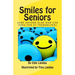 Smiles for Seniors: And Anyone Else Who Can Poke Fun at Themselves