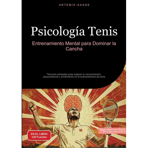 Psicología Tenis: Entrenamiento Mental para Dominar la Cancha: Técnicas probadas para mejorar tu concentración, autoconfianza y rendimiento en el entr