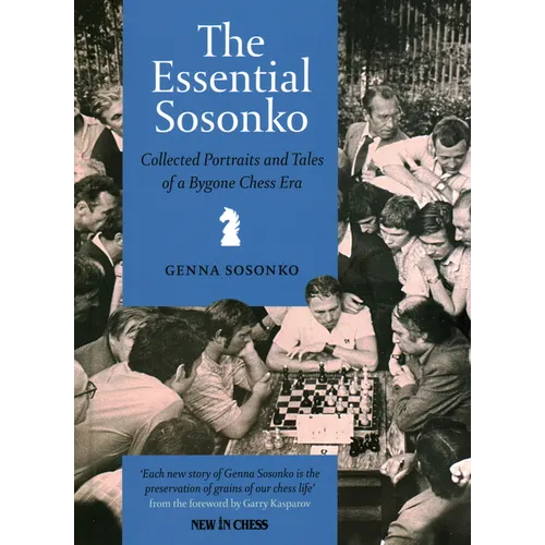 The Essential Sosonko: Collected Portraits and Tales of a Bygone Chess Era