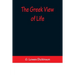 The Greek View of Life