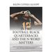 In Pro Football Black Quarterbacks and the N-Word Matters: The Acceptance of the Black Quarterback and the Black Male in Society