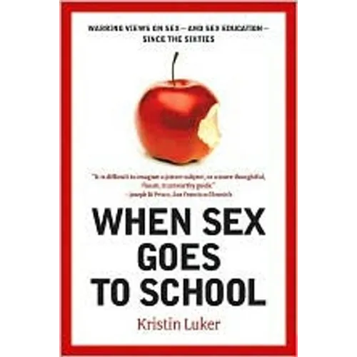 When Sex Goes to School: Warring Views on Sex--And Sex Education--Since the Sixties