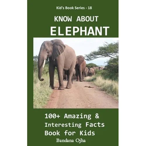 Know about Elephant: 100+ Amazing & Interesting Facts Book for Kids