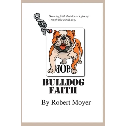 Bulldog Faith: Growing faith that doesn't give up--tough like a bull dog.