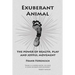 Exuberant Animal: The Power of Health, Play and Joyful Movement