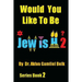 Would You Like To Be Jewish 2?