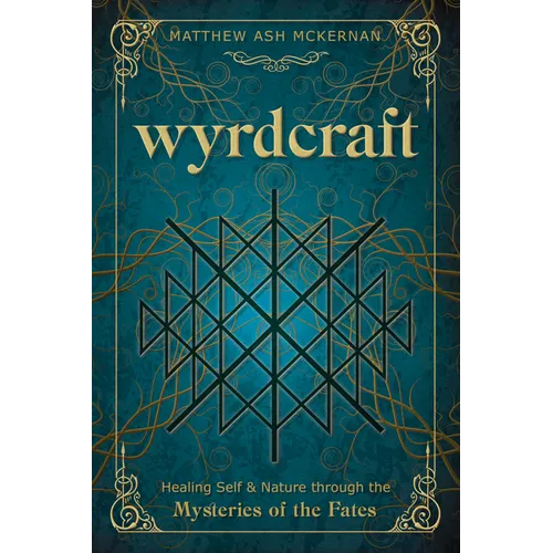 Wyrdcraft: Healing Self & Nature Through the Mysteries of the Fates